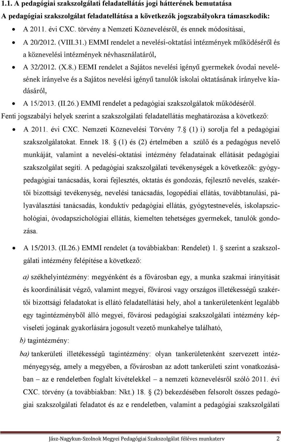 ) EEMI rendelet a Sajátos nevelési igényű gyermekek óvodai nevelésének irányelve és a Sajátos nevelési igényű tanulók iskolai oktatásának irányelve kiadásáról, A 15/2013. (II.26.