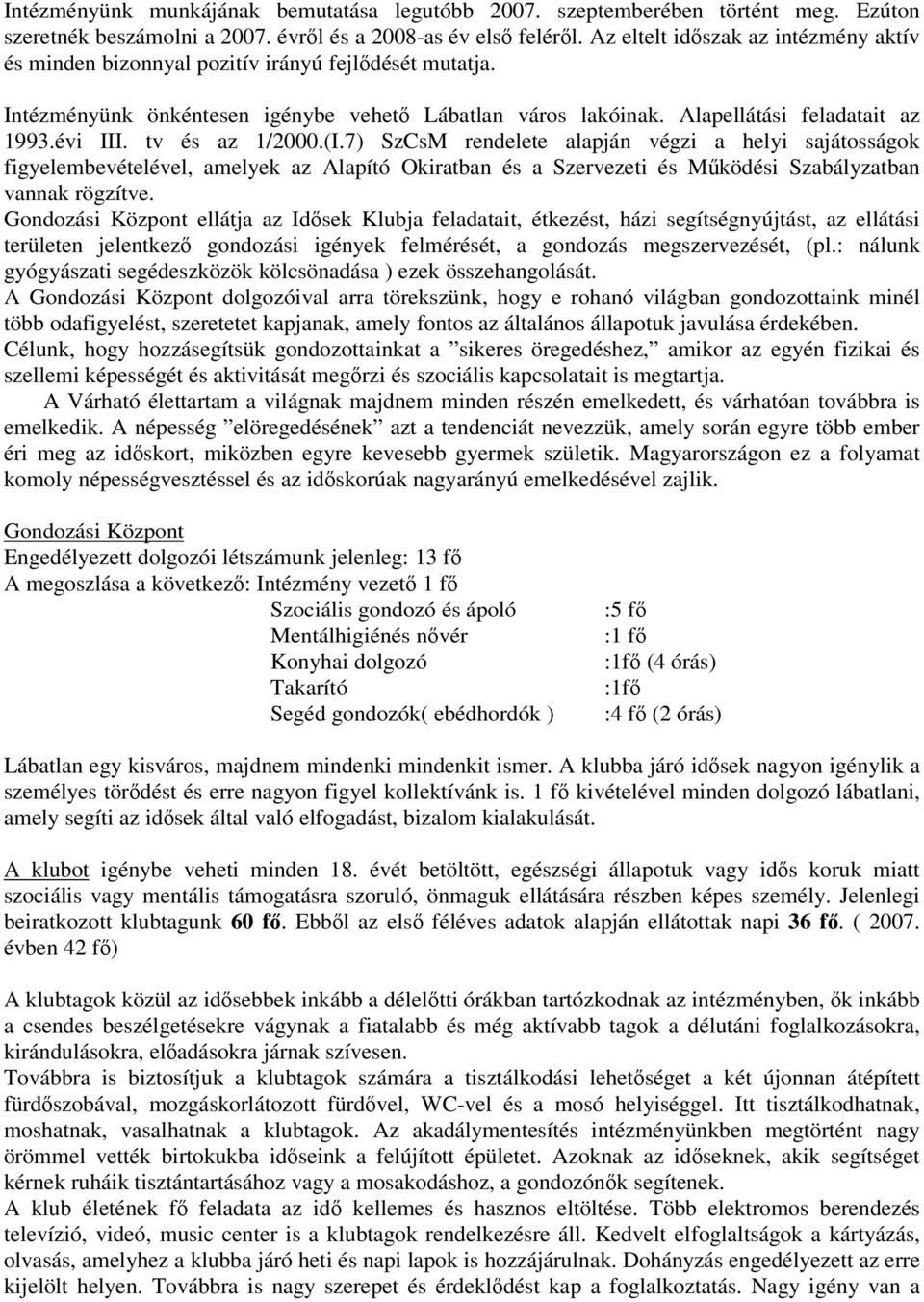 tv és az 1/2000.(I.7) SzCsM rendelete alapján végzi a helyi sajátosságok figyelembevételével, amelyek az Alapító Okiratban és a Szervezeti és Mködési Szabályzatban vannak rögzítve.