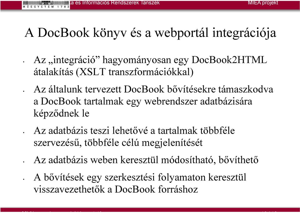 adatbázis teszi lehetővé a tartalmak többféle szervezésű, többféle célú megjelenítését Az adatbázis weben keresztül