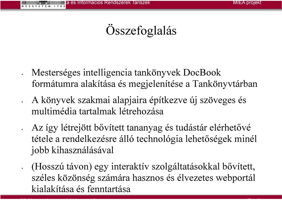 elérhetővé tétele a rendelkezésre álló technológia lehetőségek minél jobb kihasználásával (Hosszú távon) egy interaktív
