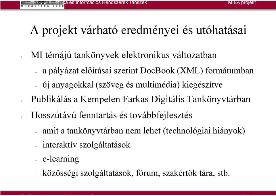 Tankönyvtárban Hosszútávú fenntartás és továbbfejlesztés amit a tankönyvtárban nem lehet (technológiai hiányok)