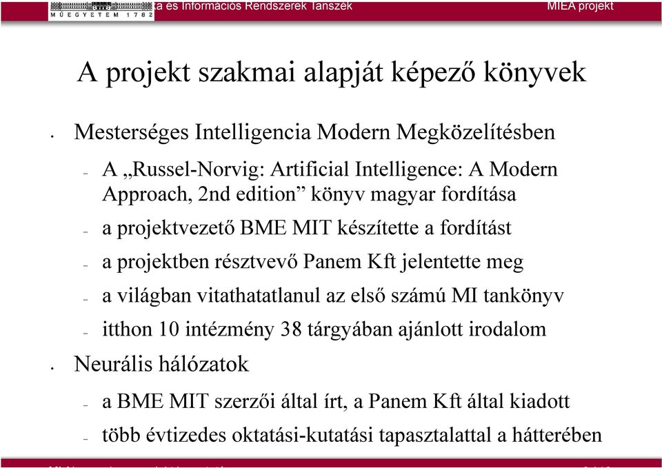 jelentette meg a világban vitathatatlanul az első számú MI tankönyv itthon 10 intézmény 38 tárgyában ajánlott irodalom Neurális hálózatok a