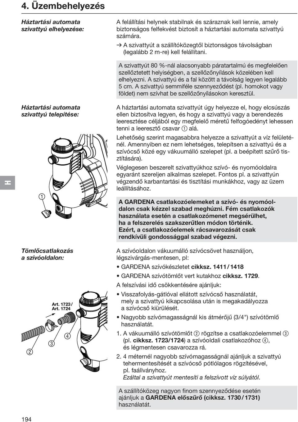 1724 3 4 A szivattyút 80 %-nál alacsonyabb páratartalmú és megfelelően szellőztetett helyiségben, a szellőzőnyílások közelében kell elhelyezni.