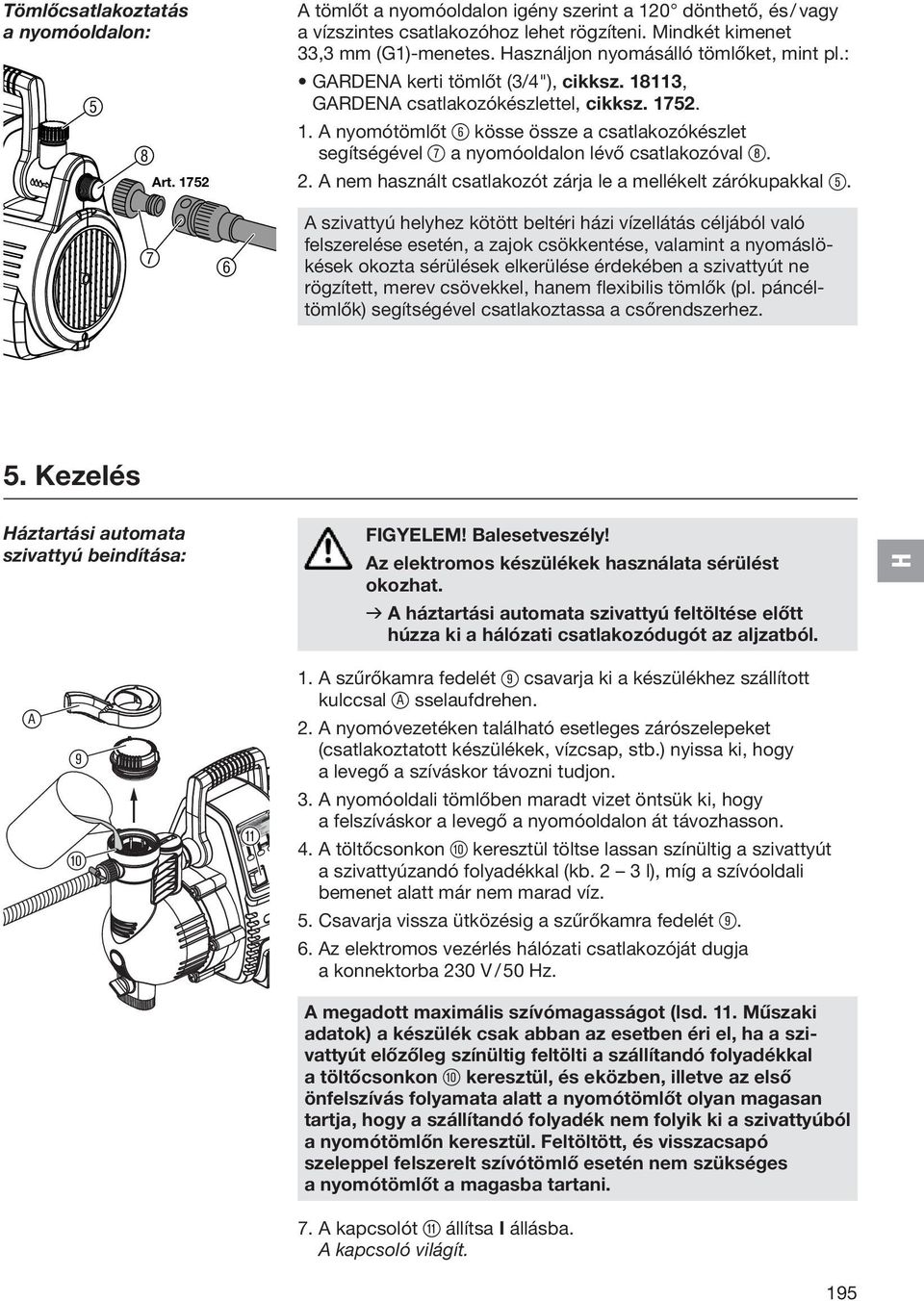 2. A nem használt csatlakozót zárja le a mellékelt zárókupakkal 5.
