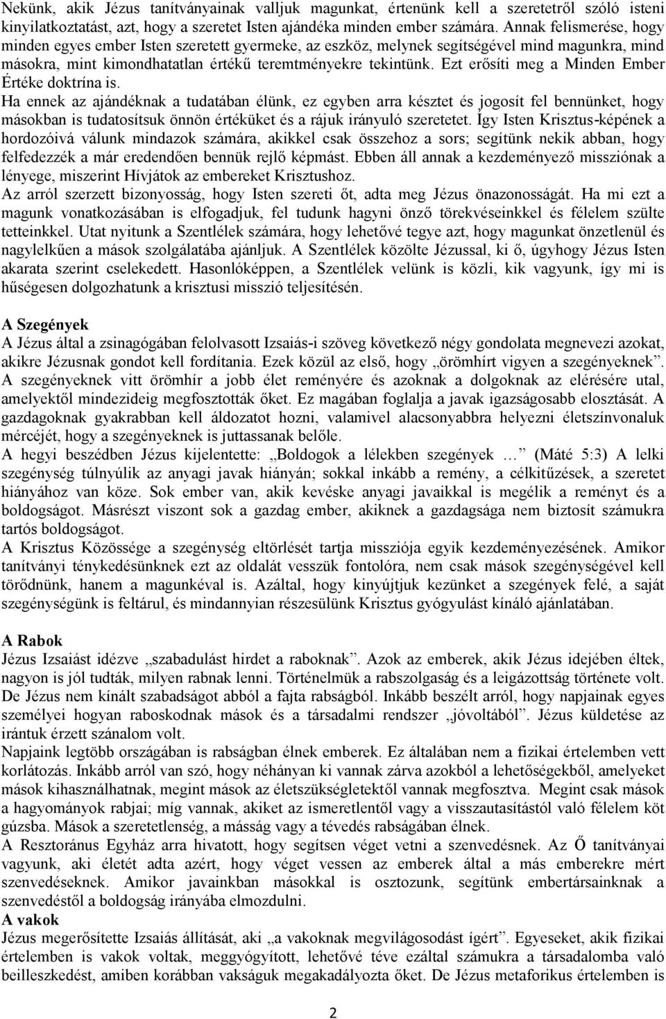Ezt erősíti meg a Minden Ember Értéke doktrína is.