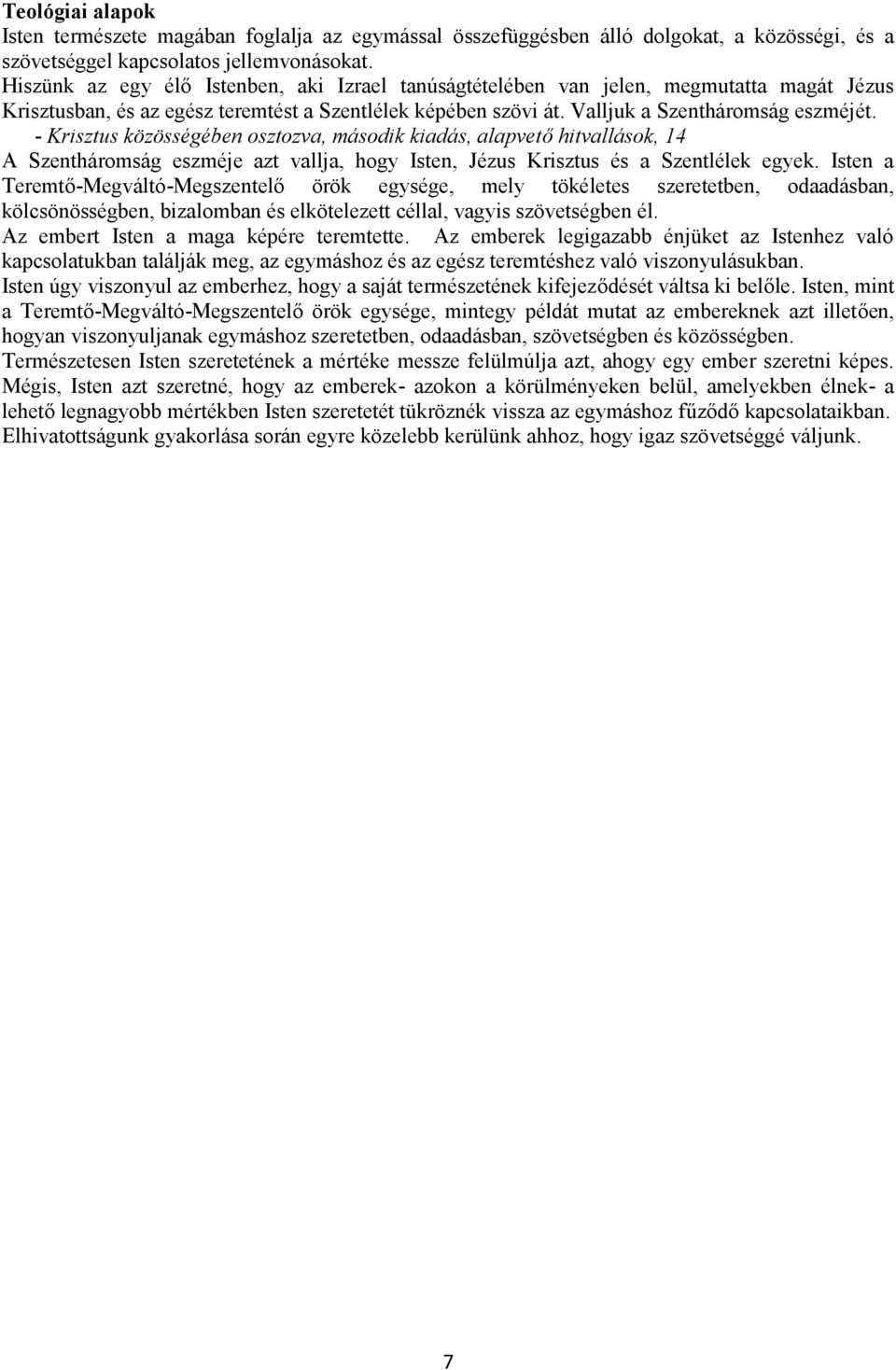 - Krisztus közösségében osztozva, második kiadás, alapvető hitvallások, 14 A Szentháromság eszméje azt vallja, hogy Isten, Jézus Krisztus és a Szentlélek egyek.