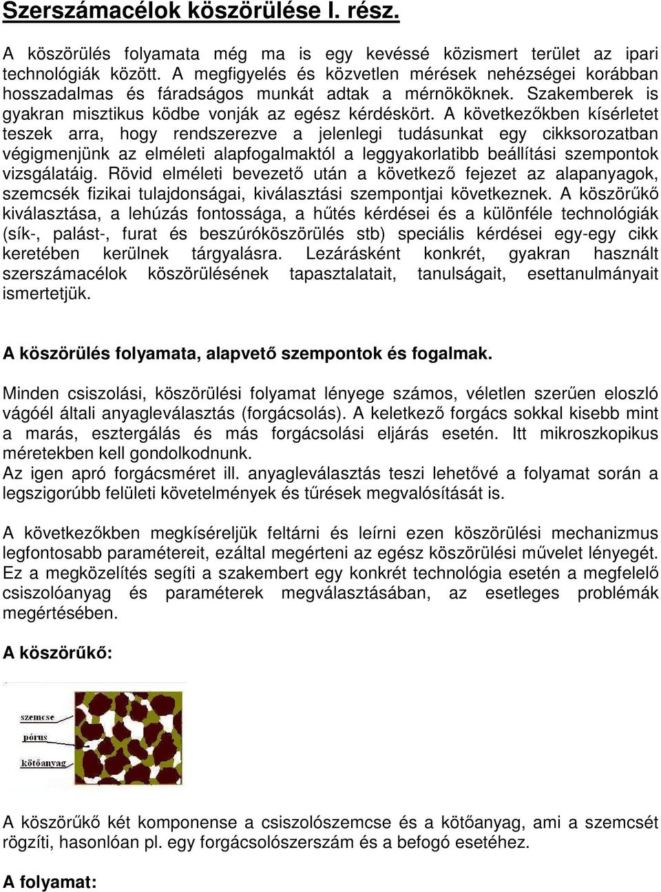 A következıkben kísérletet teszek arra, hogy rendszerezve a jelenlegi tudásunkat egy cikksorozatban végigmenjünk az elméleti alapfogalmaktól a leggyakorlatibb beállítási szempontok vizsgálatáig.