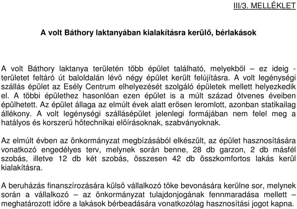 került felújításra. A volt legénységi szállás épület az Esély Centrum elhelyezését szolgáló épületek mellett helyezkedik el.