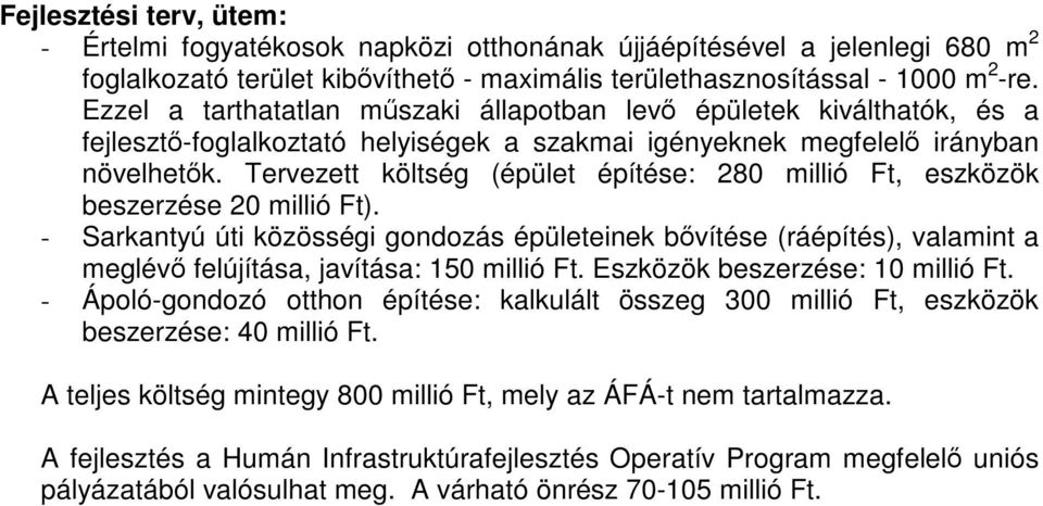 Tervezett költség (épület építése: 280 millió Ft, eszközök beszerzése 20 millió Ft).