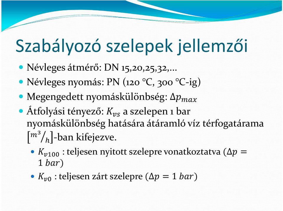 Átfolyási tényező: a szelepen 1 bar nyomáskülönbség hatására átáramló víz