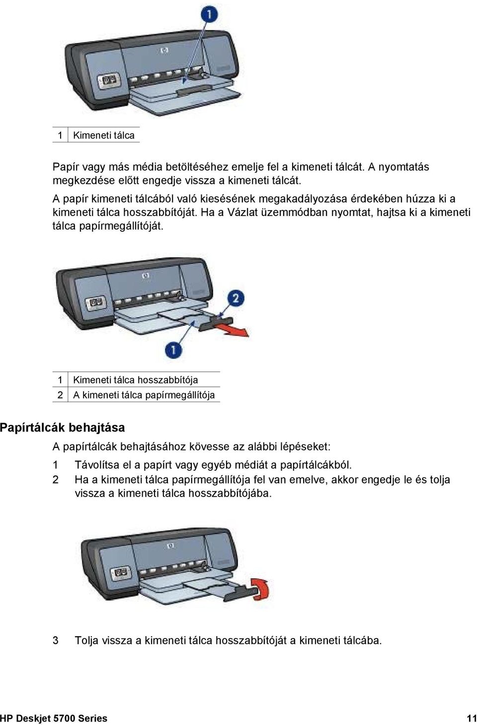 1 Kimeneti tálca hosszabbítója 2 A kimeneti tálca papírmegállítója Papírtálcák behajtása A papírtálcák behajtásához kövesse az alábbi lépéseket: 1 Távolítsa el a papírt vagy egyéb médiát