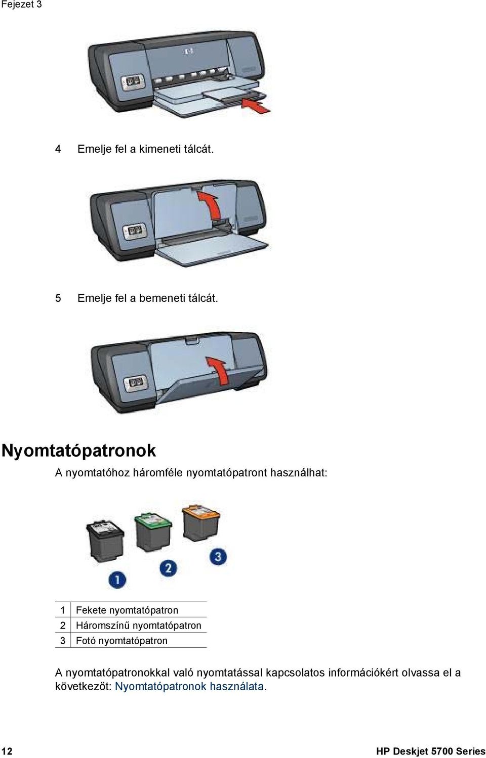 nyomtatópatron 2 Háromszínű nyomtatópatron 3 Fotó nyomtatópatron A nyomtatópatronokkal