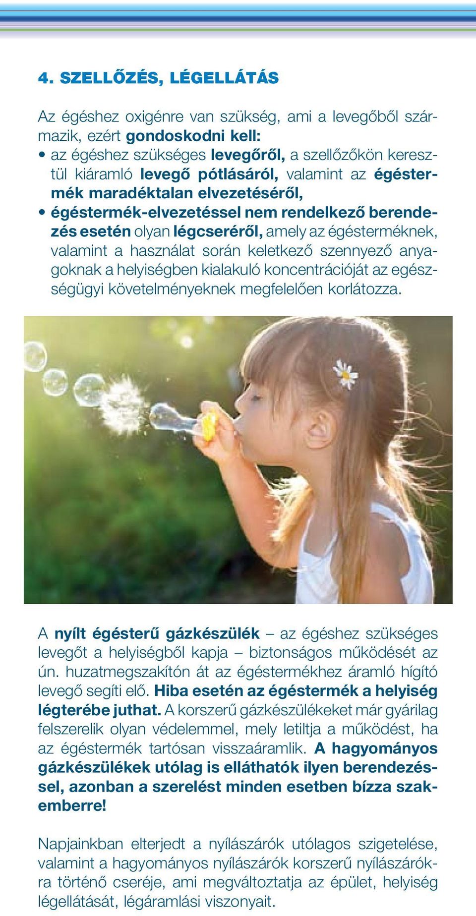 anyagoknak a helyiségben kialakuló koncentrációját az egészségügyi követelményeknek megfelelôen korlátozza.