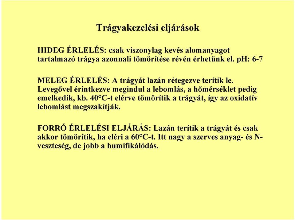 Levegvel érintkezve megindul a lebomlás, a hmérséklet pedig emelkedik, kb.