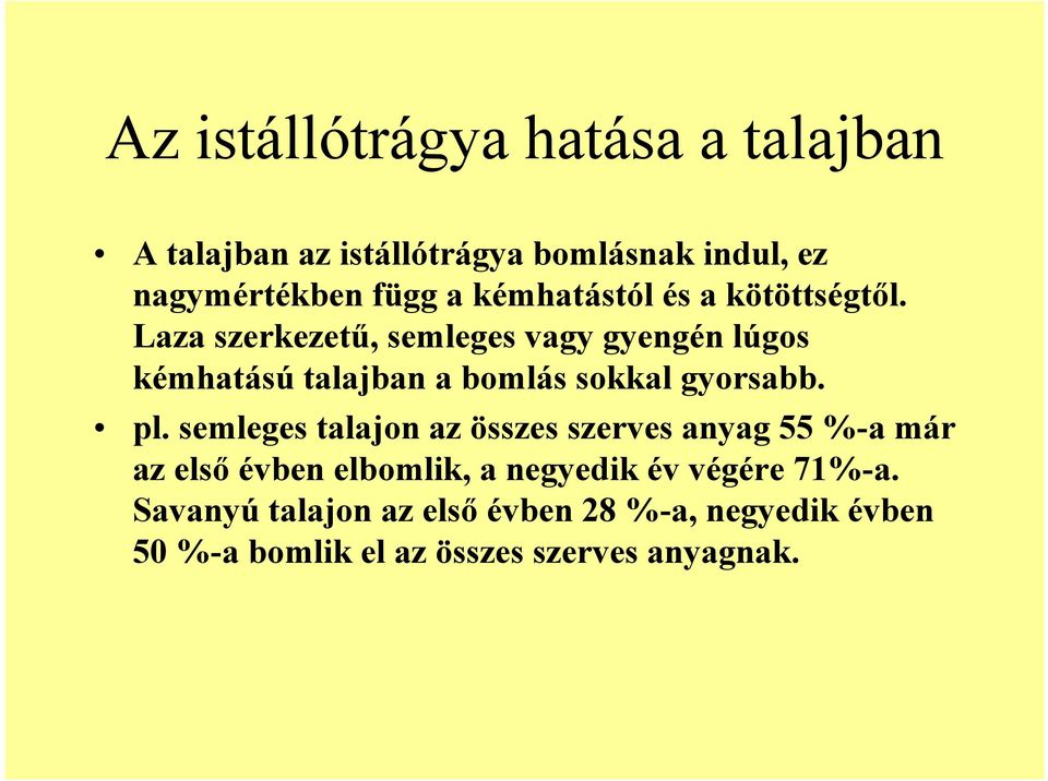 Laza szerkezete, semleges vagy gyengén lúgos kémhatású talajban a bomlás sokkal gyorsabb. pl.