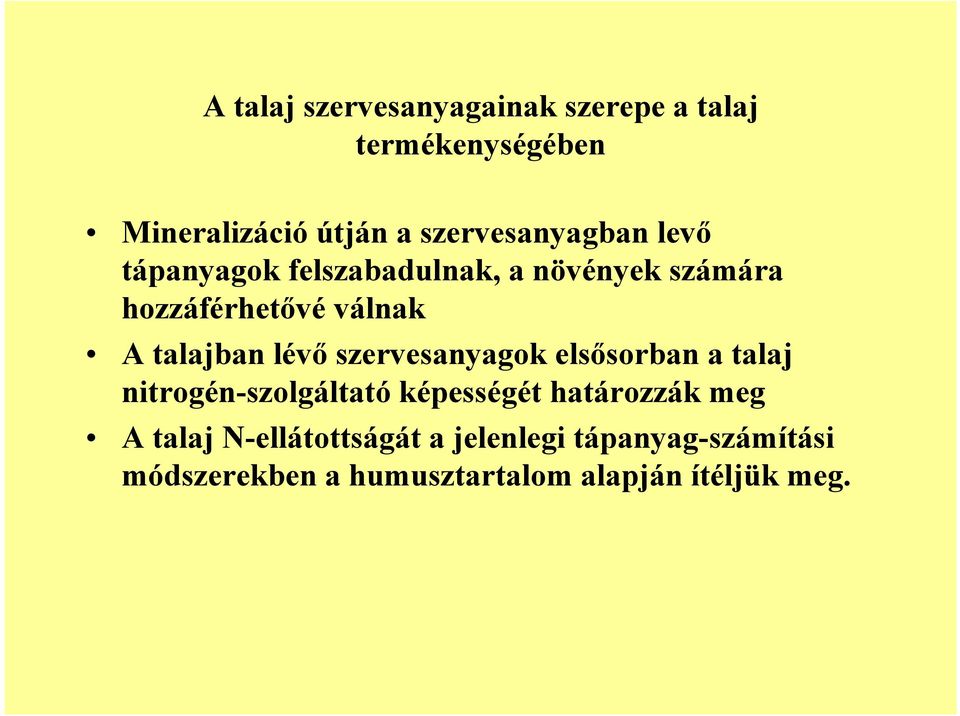 talajban lév szervesanyagok elssorban a talaj nitrogén-szolgáltató képességét határozzák