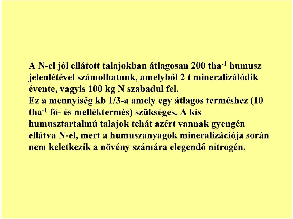 Ez a mennyiség kb 1/3-a amely egy átlagos terméshez (10 tha -1 f- és melléktermés) szükséges.