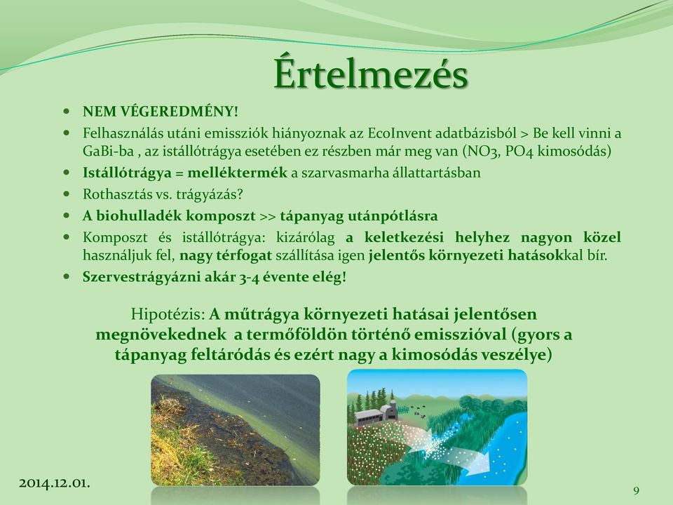 kimsódás) Istállótrágya = melléktermék a szarvasmarha állattartásban Rthasztás vs. trágyázás?