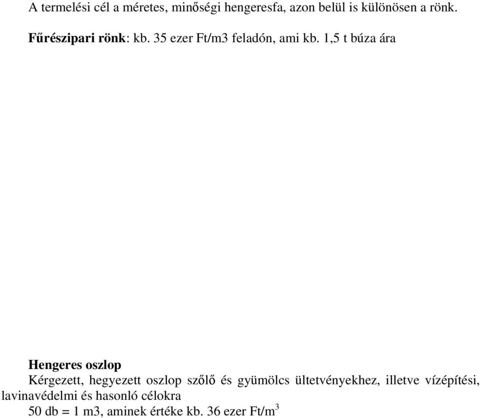 1,5 t búza ára Hengeres oszlop Kérgezett, hegyezett oszlop szőlő és gyümölcs