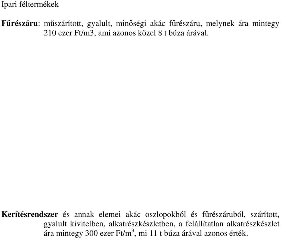 Kerítésrendszer és annak elemei akác oszlopokból és fűrészáruból, szárított, gyalult