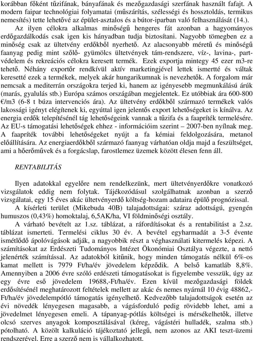 tette lehetővé az épület-asztalos és a bútor-iparban való felhasználását (14.).
