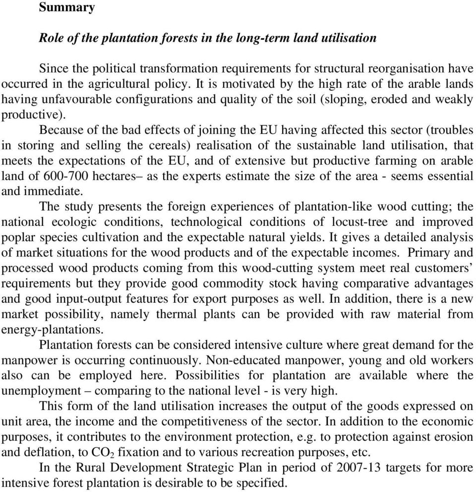 Because of the bad effects of joining the EU having affected this sector (troubles in storing and selling the cereals) realisation of the sustainable land utilisation, that meets the expectations of