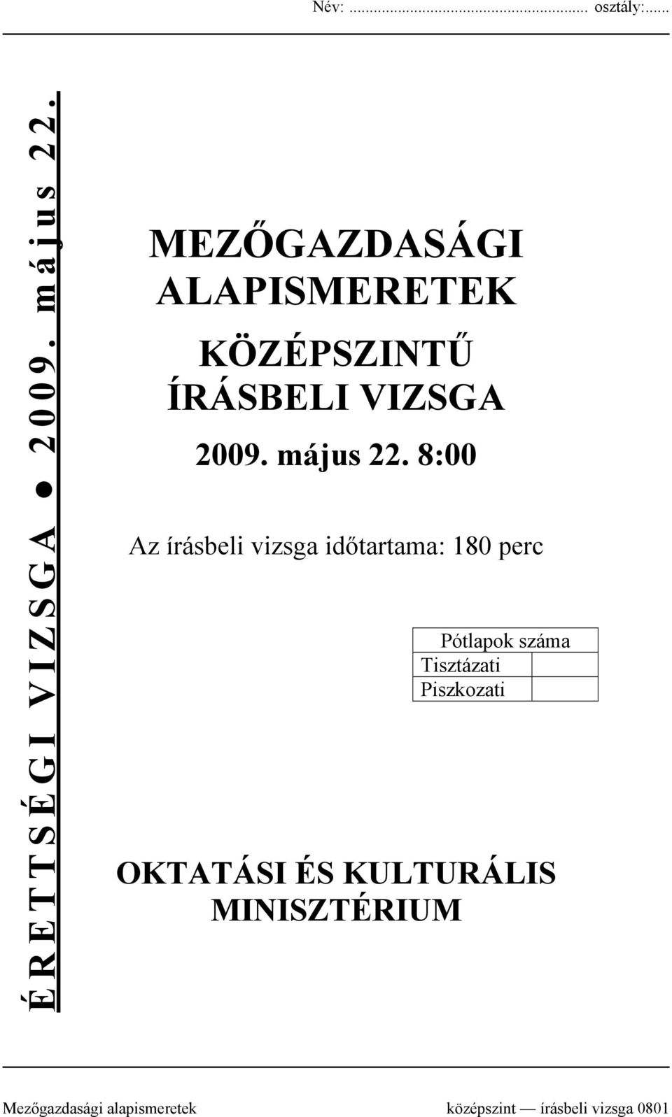 8:00 Az írásbeli vizsga időtartama: 180 perc Pótlapok száma Tisztázati