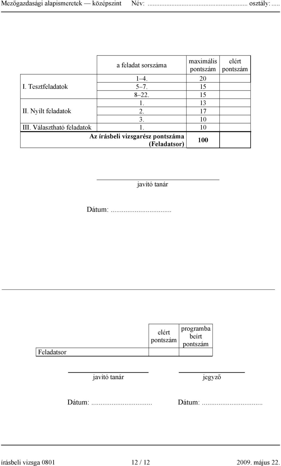 10 Az írásbeli vizsgarész pontszáma (Feladatsor) 100 elért pontszám javító tanár Dátum:.