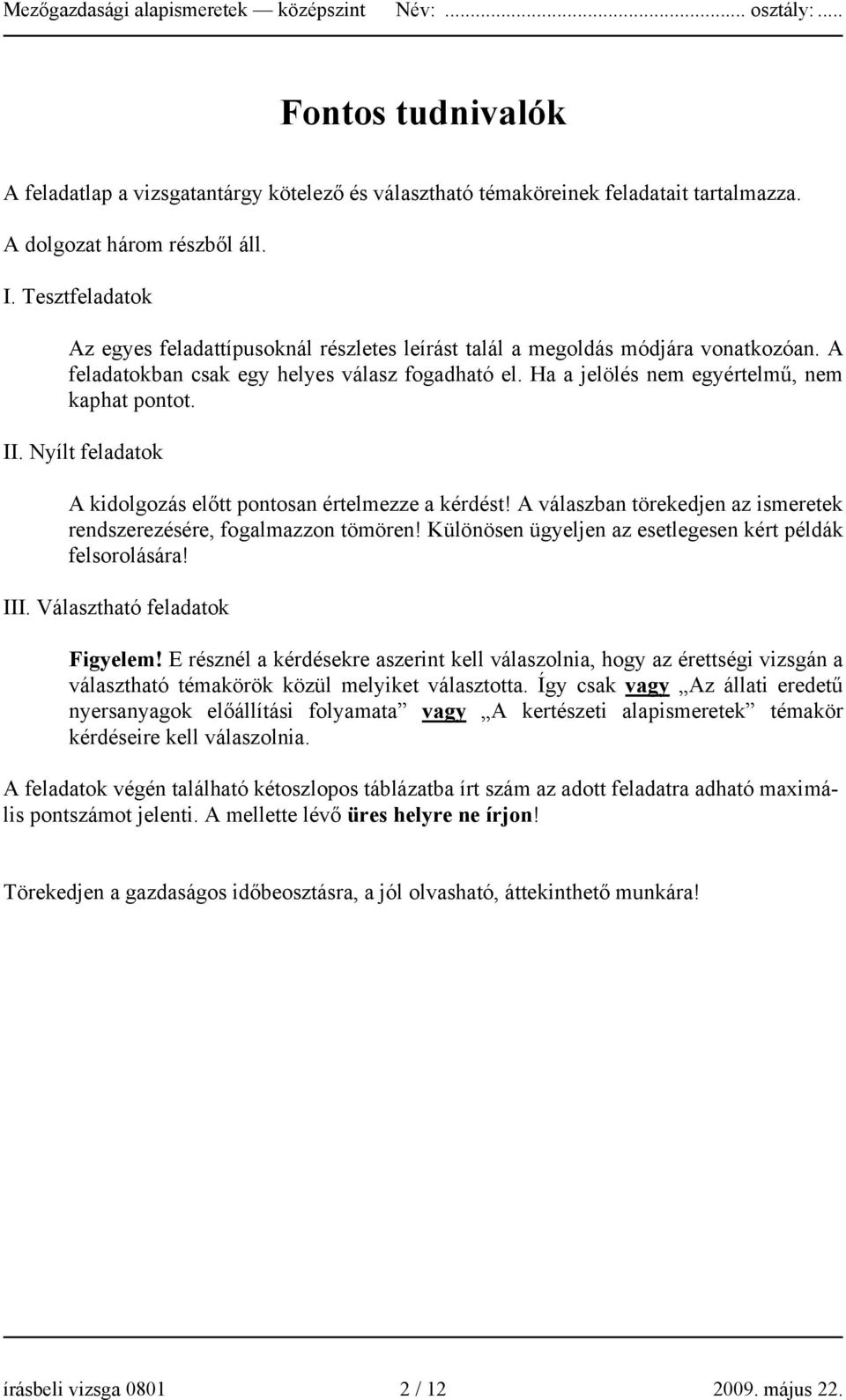 II. Nyílt feladatok A kidolgozás előtt pontosan értelmezze a kérdést! A válaszban törekedjen az ismeretek rendszerezésére, fogalmazzon tömören!