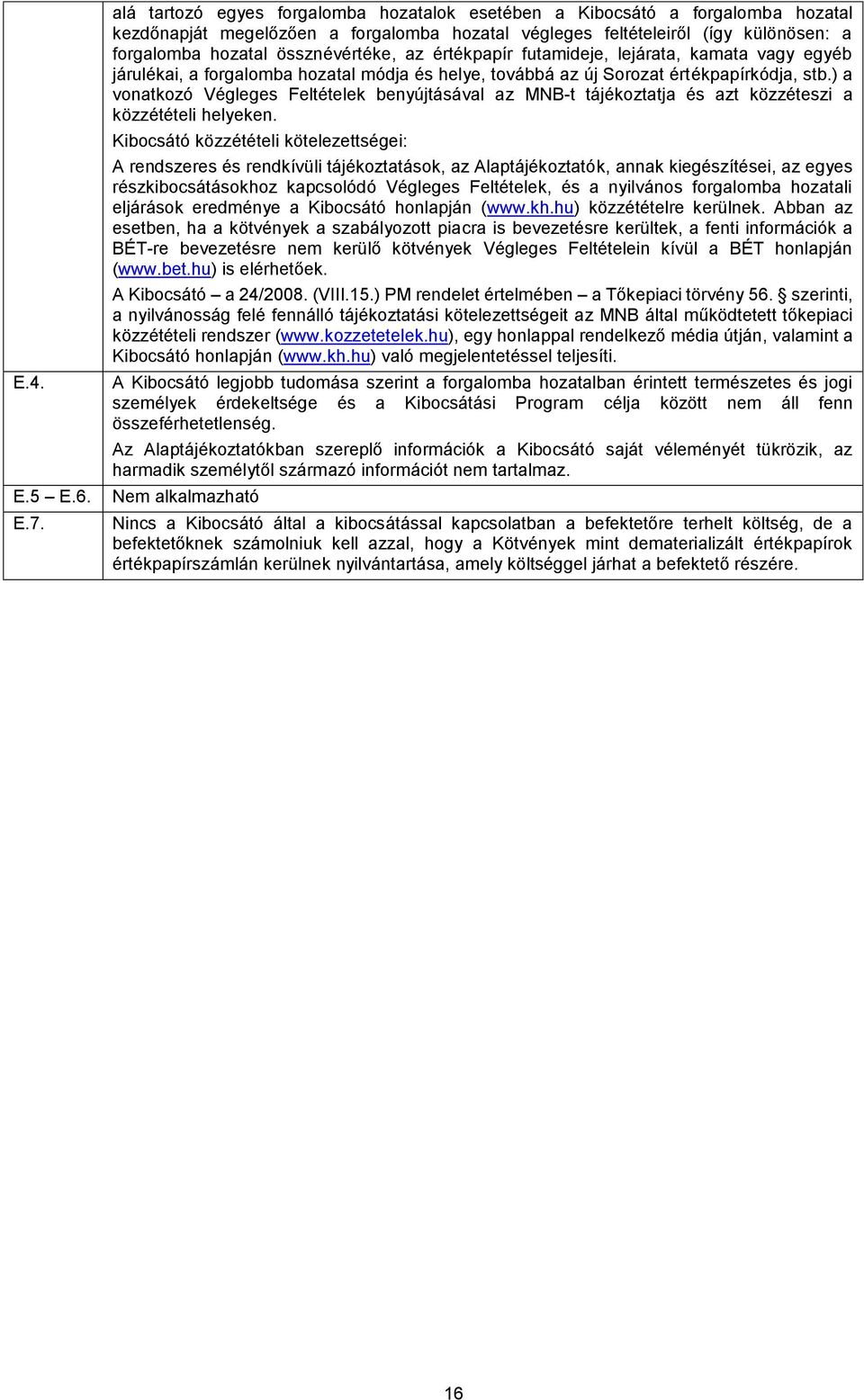 ) a vonatkozó Végleges Feltételek benyújtásával az MNBt tájékoztatja és azt közzéteszi a közzétételi helyeken.