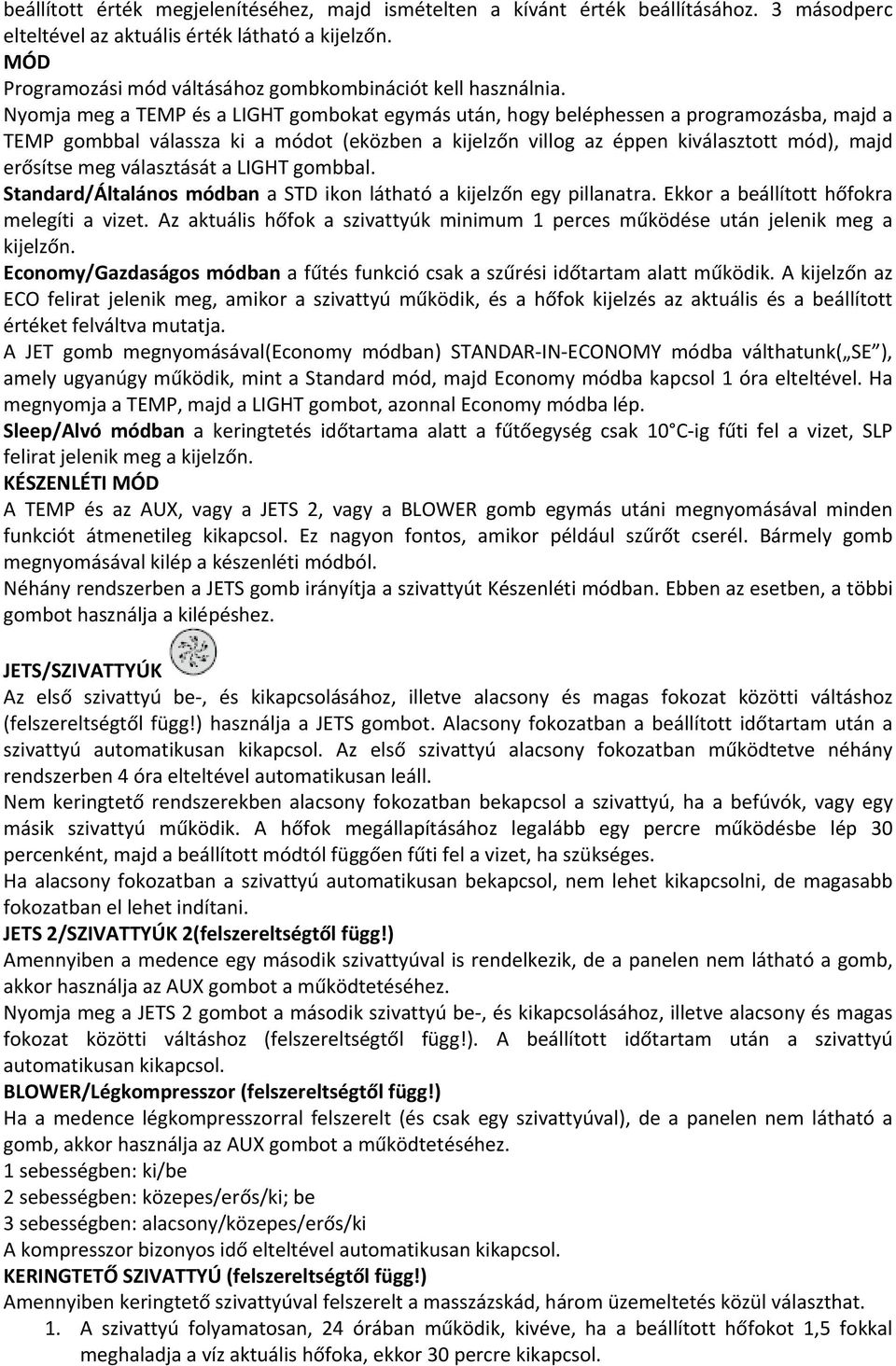 Nyomja meg a TEMP és a LIGHT gombokat egymás után, hogy beléphessen a programozásba, majd a TEMP gombbal válassza ki a módot (eközben a kijelzőn villog az éppen kiválasztott mód), majd erősítse meg