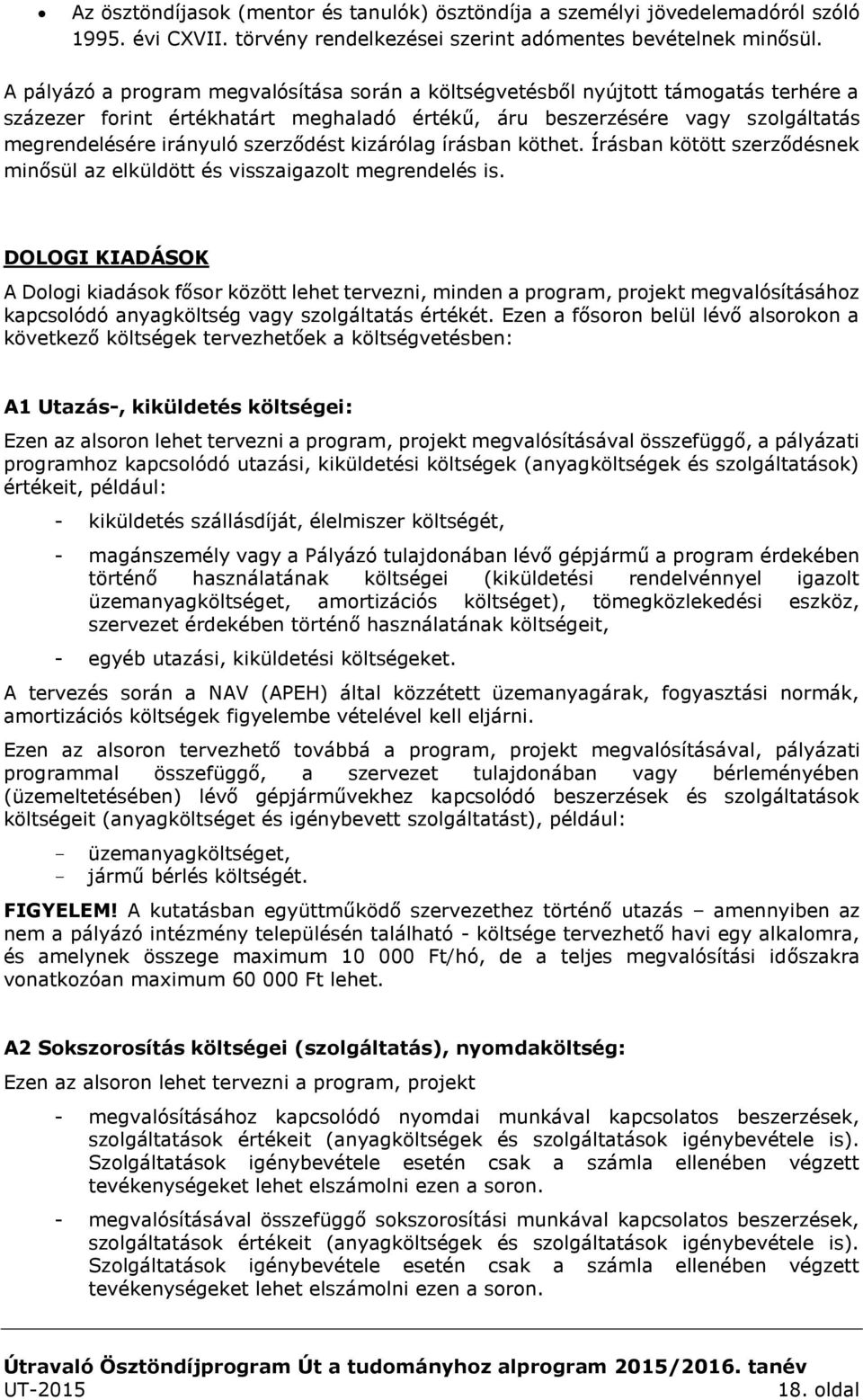 szerződést kizárólag írásban köthet. Írásban kötött szerződésnek minősül az elküldött és visszaigazolt megrendelés is.