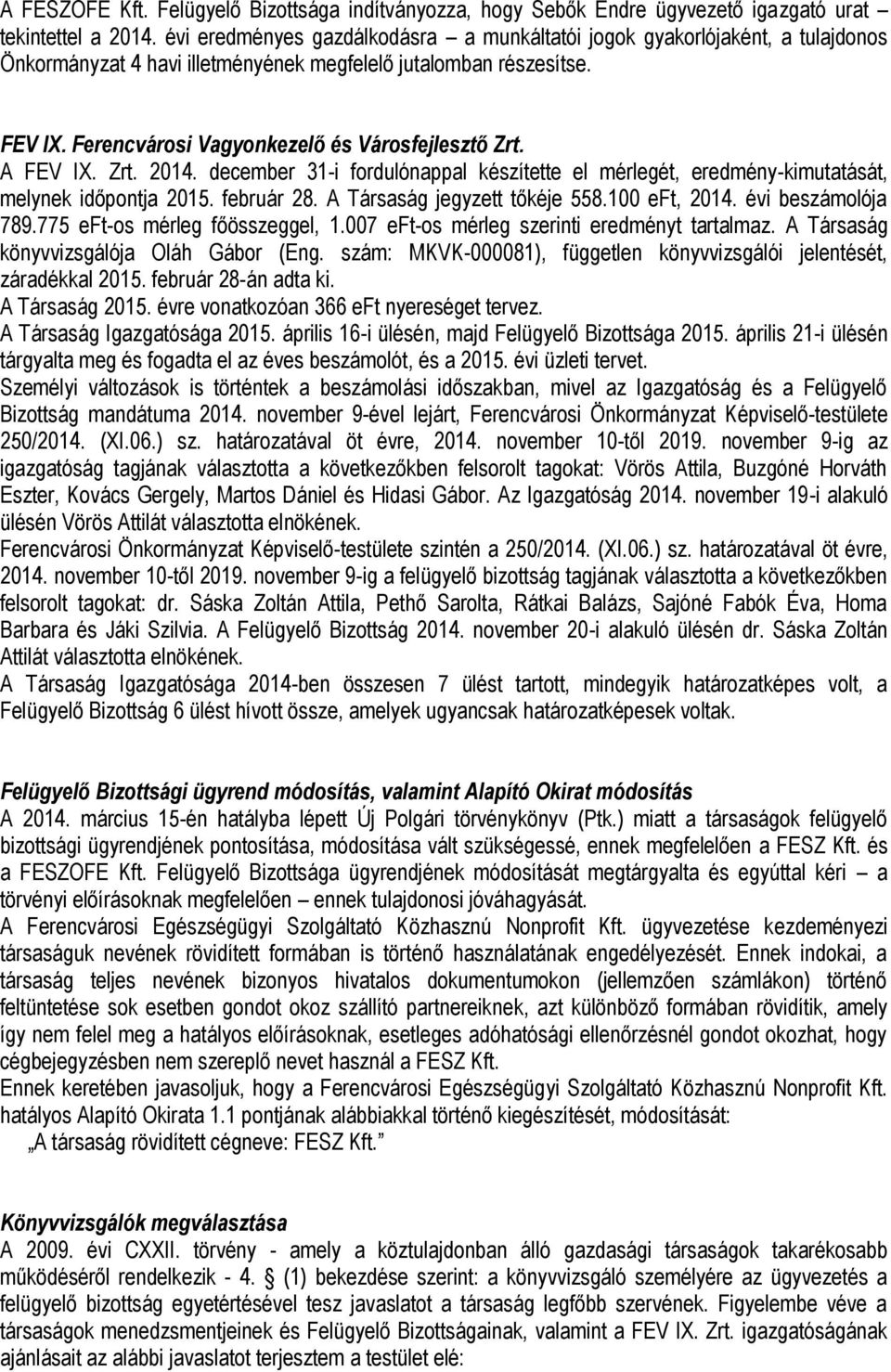 Ferencvárosi Vagyonkezelő és Városfejlesztő Zrt. A FEV IX. Zrt. 2014. december 31-i fordulónappal készítette el mérlegét, eredmény-kimutatását, melynek időpontja 2015. február 28.