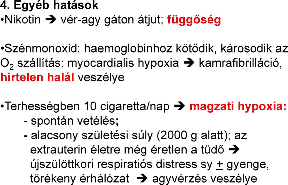 cigaretta/nap magzati hypoxia: - spontán vetélés; - alacsony születési súly (2000 g alatt); az