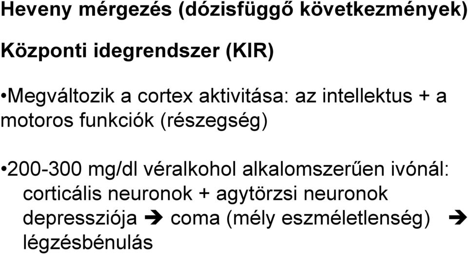 (részegség) 200-300 mg/dl véralkohol alkalomszerűen ivónál: corticális