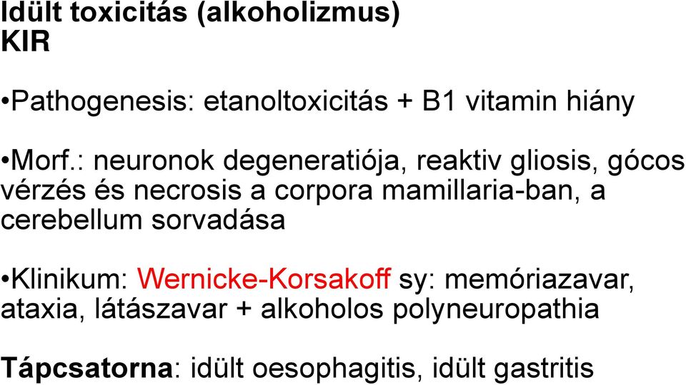 mamillaria-ban, a cerebellum sorvadása Klinikum: Wernicke-Korsakoff sy: memóriazavar,