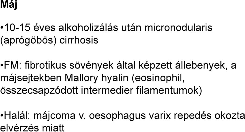 májsejtekben Mallory hyalin (eosinophil, összecsapzódott
