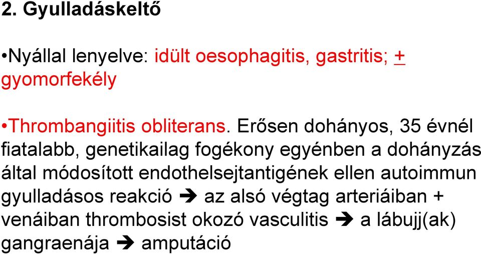 Erősen dohányos, 35 évnél fiatalabb, genetikailag fogékony egyénben a dohányzás által