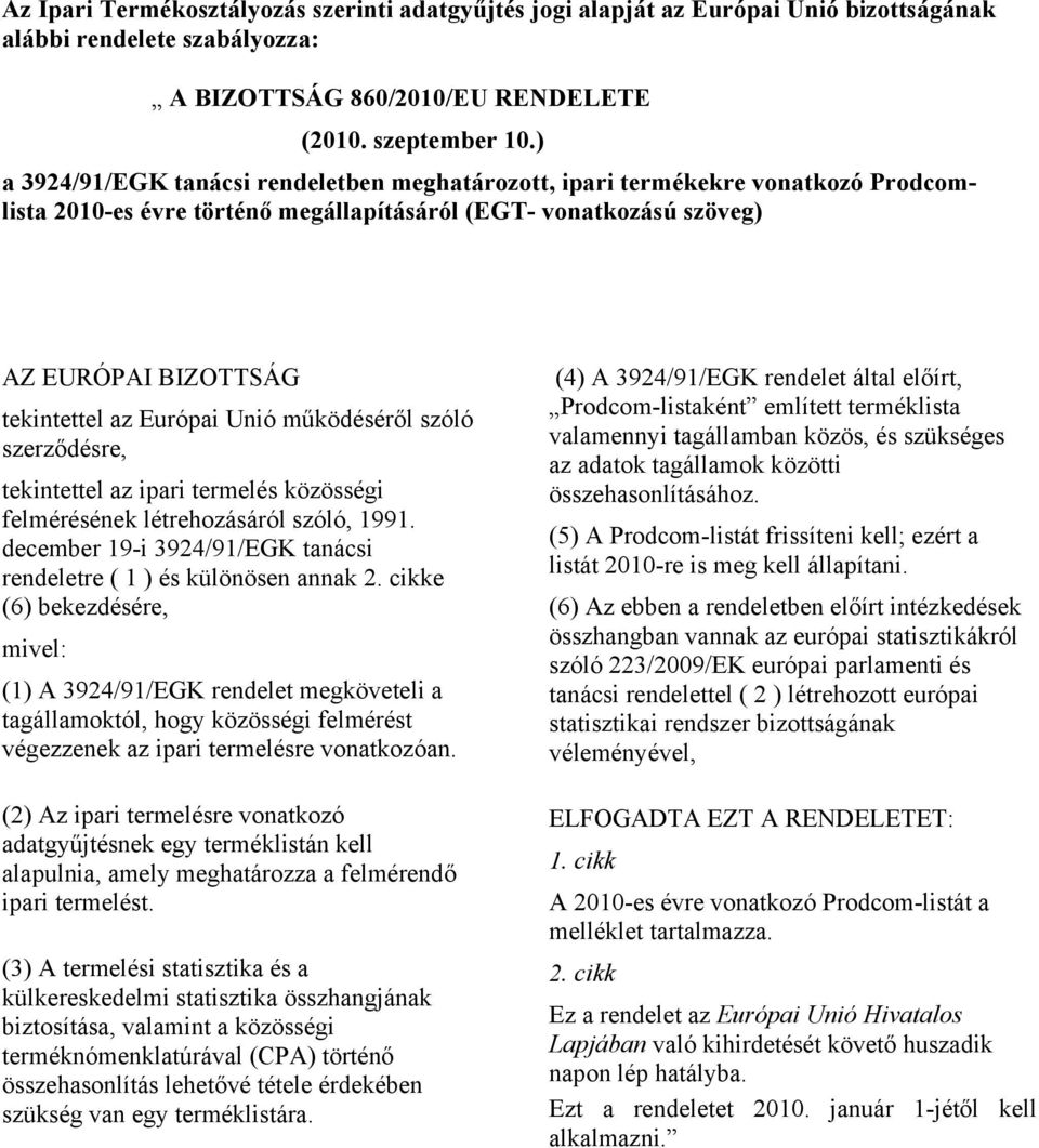 szóló szerződésre, ekineel az ipari ermelés közösségi felmérésének lérehozásáról szóló, 1991. december 19-i 3924/91/EGK anácsi rendelere ( 1 ) és különösen annak 2.