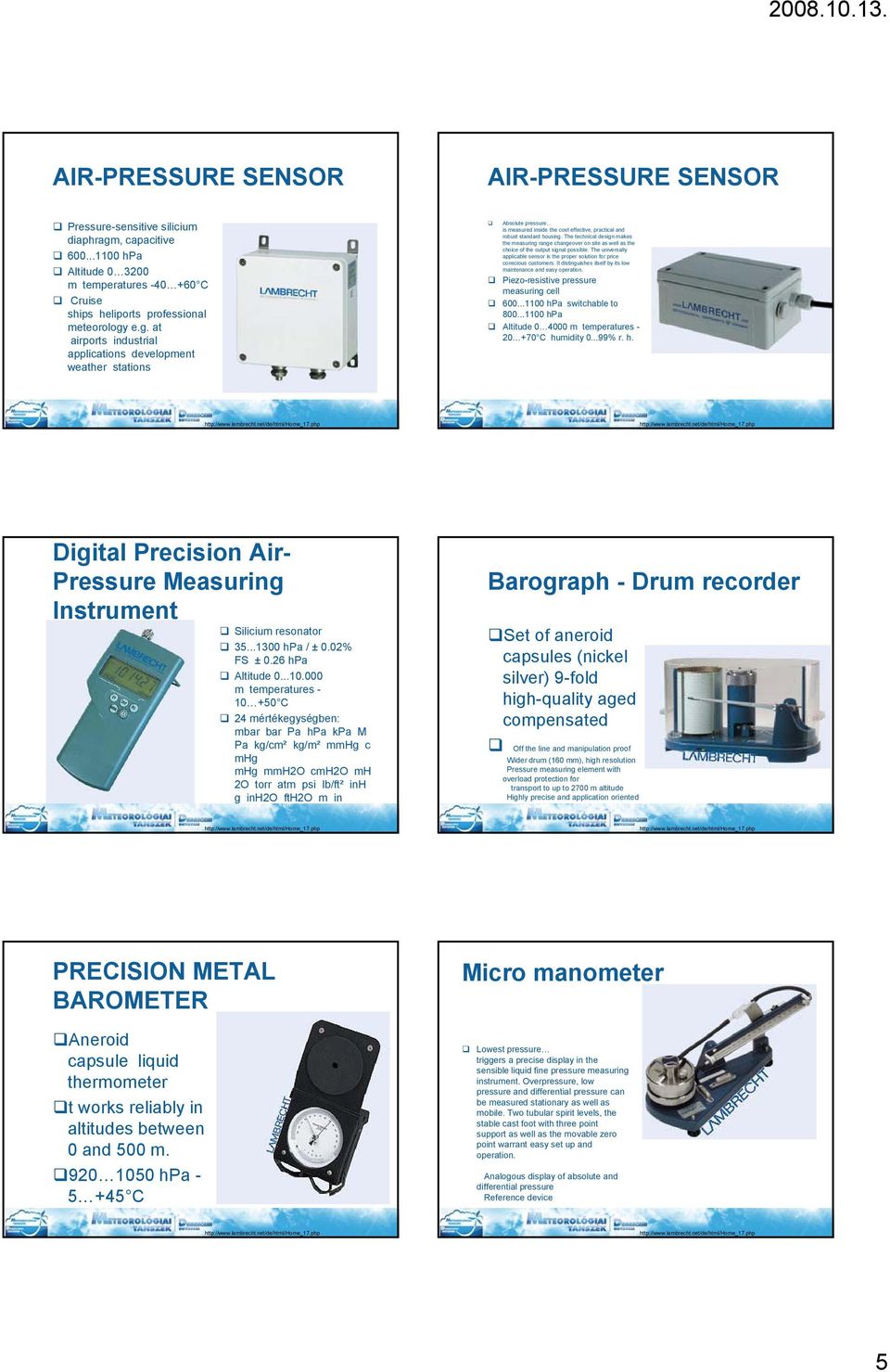The universally applicable sensor is the proper solution for price conscious customers. It distinguishes itself by its low maintenance and easy operation. Piezo-resistive pressure measuring cell 600.
