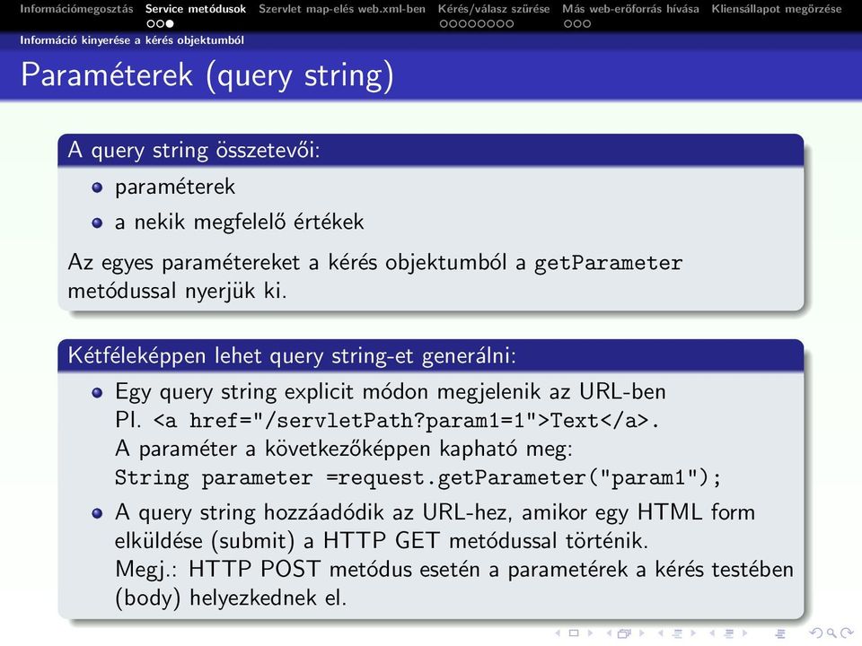 <a href="/servletpath?param1=1">text</a>. A paraméter a következőképpen kapható meg: String parameter =request.