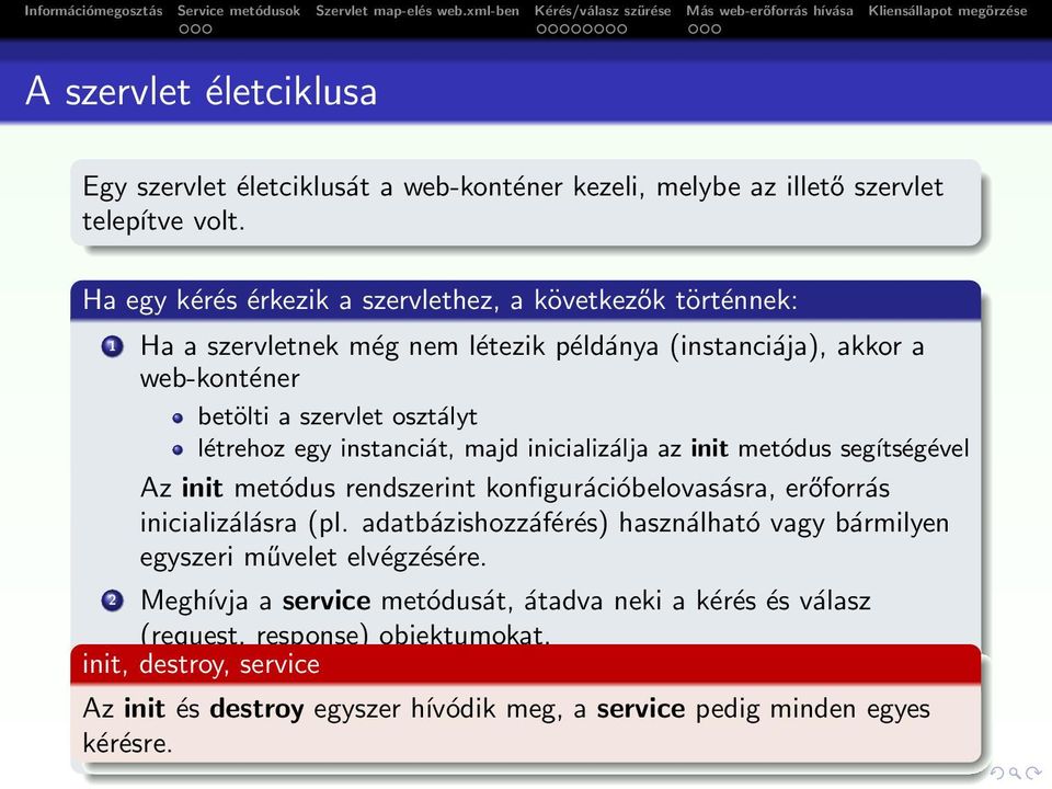 inicializálja az init metódus segítségével Az init metódus rendszerint konfigurációbelovasásra, erőforrás inicializálásra (pl.