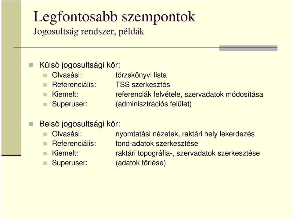 (adminisztrációs felület) Belső jogosultsági kör: Olvasási: nyomtatási nézetek, raktári hely lekérdezés