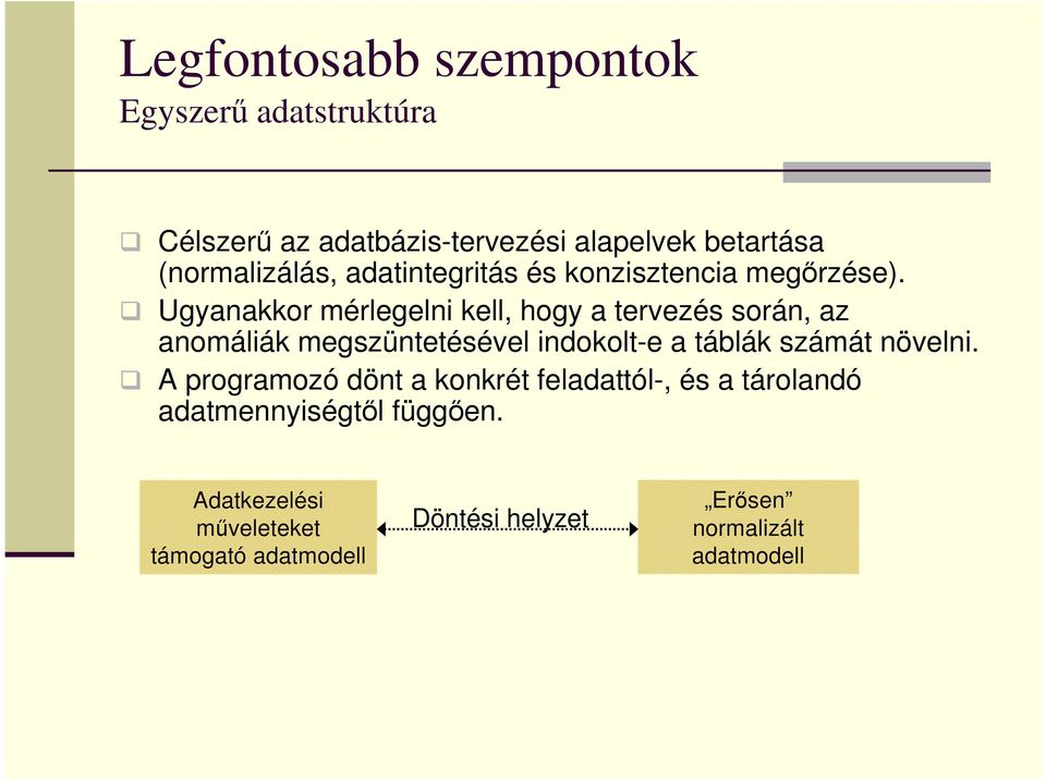 Ugyanakkor mérlegelni kell, hogy a tervezés során, az anomáliák megszüntetésével indokolt-e a táblák számát