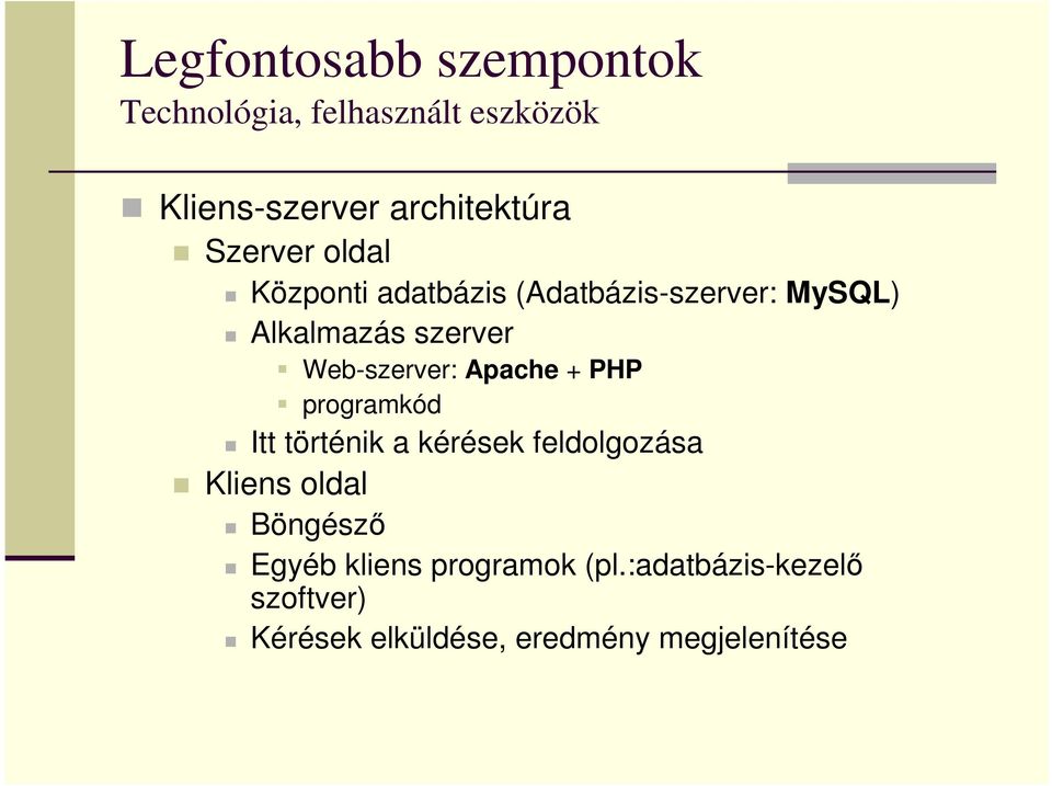 Web-szerver: Apache + PHP programkód Itt történik a kérések feldolgozása Kliens oldal
