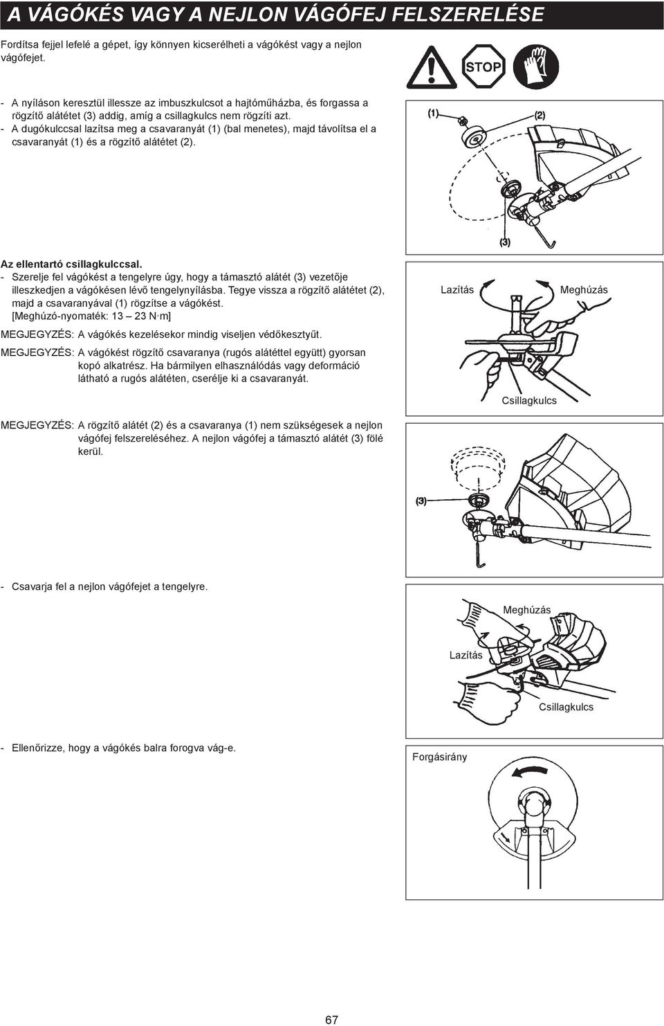 - A dugókulccsal lazítsa meg a csavaranyát (1) (bal menetes), majd távolítsa el a csavaranyát (1) és a rögzít alátétet (2). Az ellentartó csillagkulccsal.
