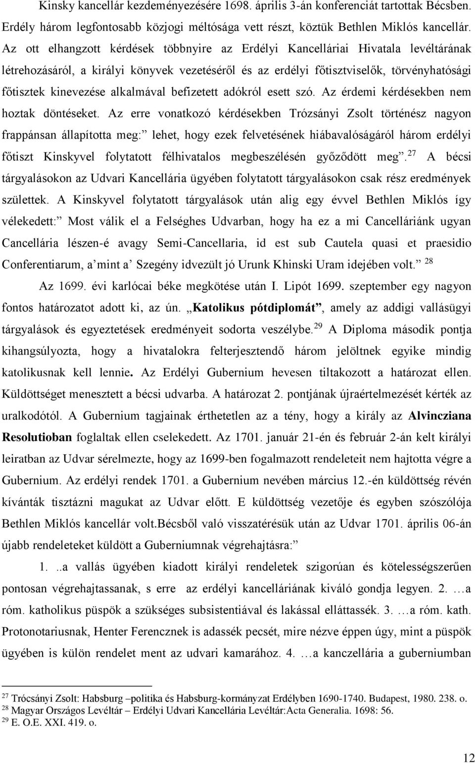 alkalmával befizetett adókról esett szó. Az érdemi kérdésekben nem hoztak döntéseket.