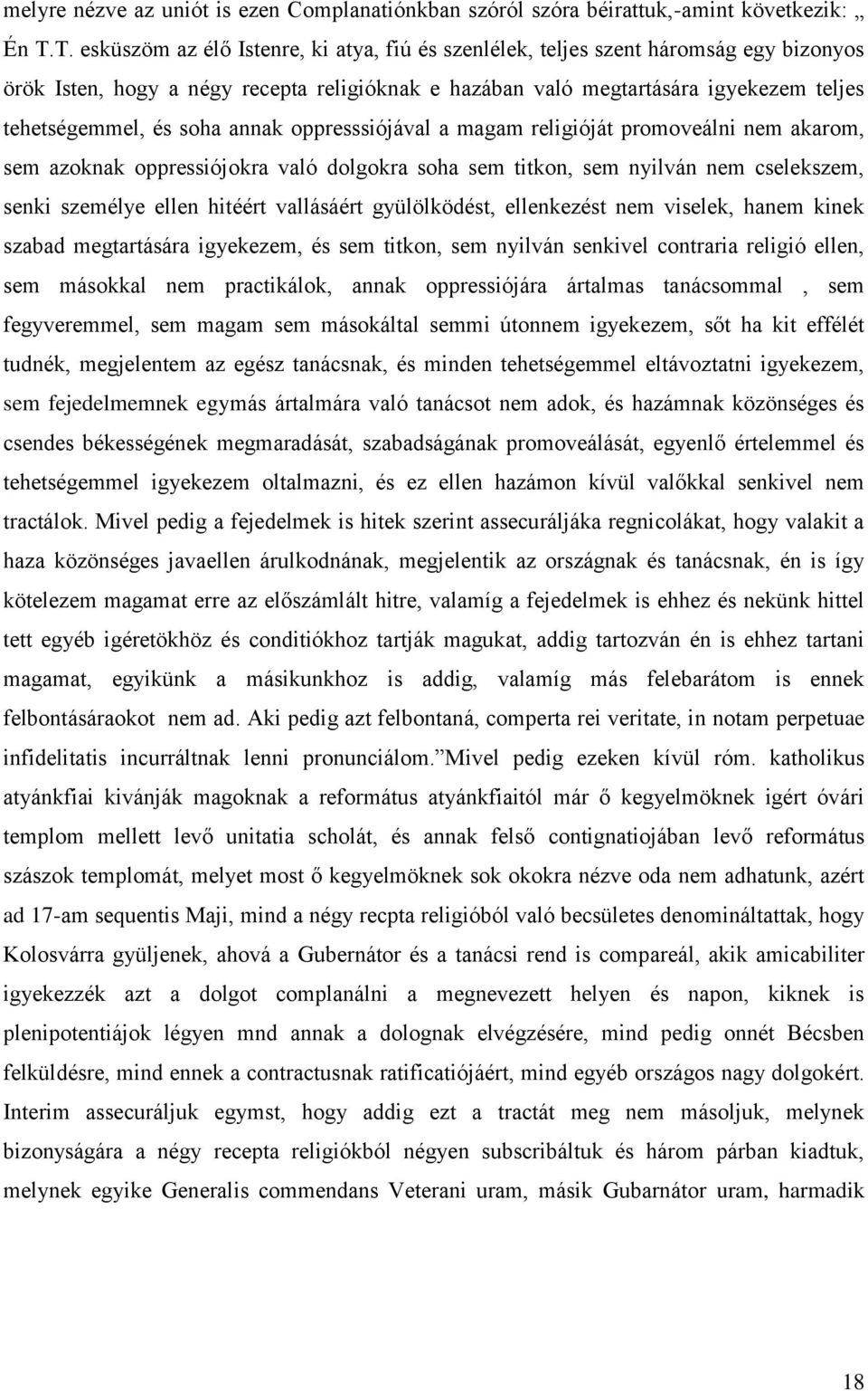 soha annak oppresssiójával a magam religióját promoveálni nem akarom, sem azoknak oppressiójokra való dolgokra soha sem titkon, sem nyilván nem cselekszem, senki személye ellen hitéért vallásáért