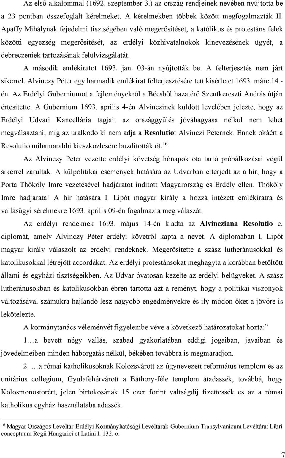 felülvizsgálatát. A második emlékiratot 1693. jan. 03-án nyújtották be. A felterjesztés nem járt sikerrel. Alvinczy Péter egy harmadik emlékirat felterjesztésére tett kísérletet 1693. márc.14.- én.