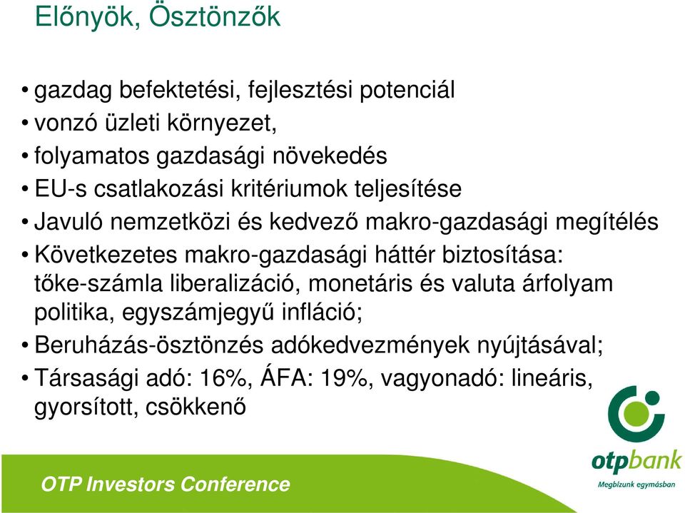 makro-gazdasági háttér biztosítása: tőke-számla liberalizáció, monetáris és valuta árfolyam politika, egyszámjegyű